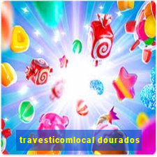 travesticomlocal dourados